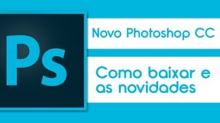 Photoshop CC  Como baixar e novidades [upl. by Idid189]