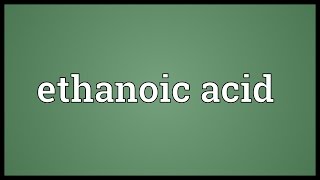 Ethanoic acid Meaning [upl. by Nothgierc]