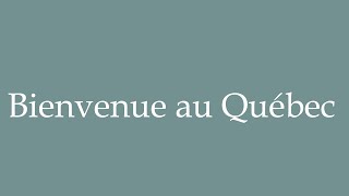 How to Pronounce Bienvenue au Québec Welcome to Quebec Correctly in French [upl. by Perla]