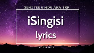 iSingisi lyrics Semi TeeMdu aka TRP feat Sir Trill [upl. by Olivier]