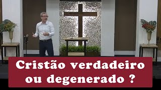 Cristão verdadeiro ou degenerado [upl. by Chien]