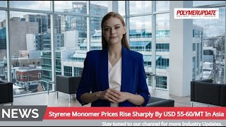 Styrene Monomer Prices Rise Sharply By USD 5560MT In Asia [upl. by Formenti716]