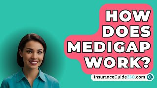 How Does Medigap Work  InsuranceGuide360com [upl. by Elsinore]