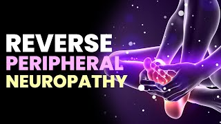 Reverse Peripheral Neuropathy  Get Rid Of Nerve Tingles All Over Body  174Hz Pain Relief Frequency [upl. by Eloisa]