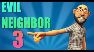 Evil Neighbor 3 Walkthrough [upl. by Intosh]