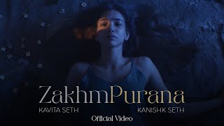 Zakhm Purana Official Video Kanishk Seth amp Kavita Seth [upl. by Niriam]