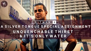 HITMAN 2  A Silver Tongue  Unquenchable Thirst amp Its Only Water  Assassination Challenge [upl. by Eimrej255]