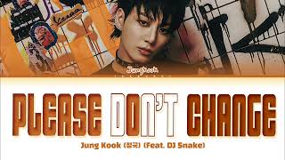 Jungkook 정국 Please Dont Change feat DJ Snake Lyrics [upl. by Rhine]