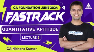 CA Foundation FastTrack June24  Quantitative Aptitude  L2  CA Nishant Kumar [upl. by Irrol939]