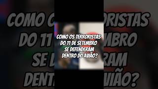 COMO OS TERRORISTAS DO 11 DE SETEMBRO SE DEFENDERAM DENTRO DO AVIÃO sergiosacani 11desetembro [upl. by Ahsilrae688]