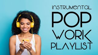 Instrumental Pop  Work Playlist  Productivity Music [upl. by Aneet]