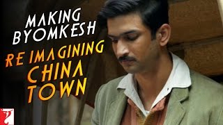 Making Byomkesh  ReImagining China Town  Detective Byomkesh Bakshy  Sushant Singh Rajput [upl. by Auqenehs734]