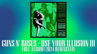 GUNS N ROSES  USE YOUR ILLUSION III Full Album 2024 Remaster [upl. by Issiah]