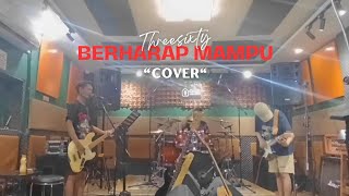 Threesixty  Berharap Mampu Cover [upl. by Trask]