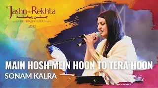 Main hosh mein hoon to tera hoon  Sonam Kalra  5th JashneRekhta 2018 [upl. by Nonnad]