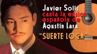 SUERTE LOCA Javier Solís canta a Agustín Lara [upl. by Allsopp]