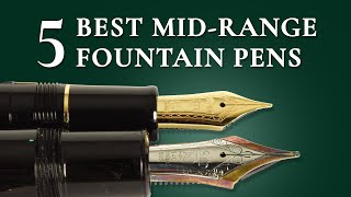 5 Best MidRange Fountain Pens  100300 Quality Pens [upl. by Ellednahs]