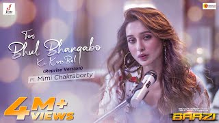 Tor Bhul Bhangabo Ki Kore Bol  Reprise Version ft Mimi Chakraborty  Baazi [upl. by Atok]