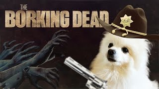 The Borking Dead [upl. by Refotsirhc]