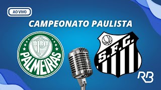 ðŸ”´ Palmeiras x Santos  Campeonato Paulista  07042024  Ulisses Costa C Zaidan e A Praetzel [upl. by Kiki]