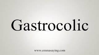 How To Say Gastrocolic [upl. by Atteloiv738]