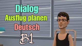 Dialog Ausflug planen Deutsch Niveau B1 👍🤗👌 [upl. by Adlee263]