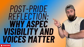 PostPride Reflection Why Aromantic amp Asexual Visibility and Voices Matter Bonus video [upl. by Nuj]