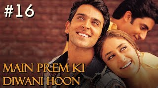 Main Prem Ki Diwani Hoon Full Movie  Part 1617  Hrithik Kareena Hindi Movies [upl. by Wendelin]