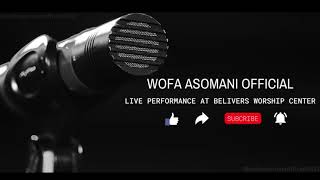 Wofa Asomani  Live Performance at Believers Worship Center [upl. by Suiramaj]