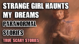 12 Paranormal Stories  Strange Girl Haunts My Dreams  Paranormal M [upl. by Reyotal]