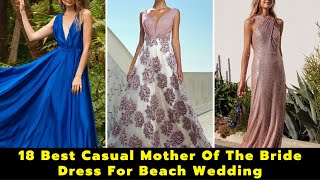 18 Best Casual Mother Of The Bride Dress For Beach Wedding  Chic Casual Mother Of The Groom Dresses [upl. by Aneret]