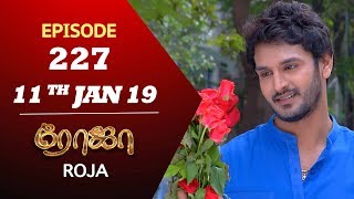 ROJA Serial  Episode 227  11th Jan 2019  ரோஜா  Priyanka  SibbuSuryan  Saregama TVShows Tamil [upl. by Obidiah173]