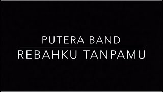 Putera Band  Rebahku Tanpamu Lyric Video [upl. by Scoville]