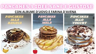 PANCAKES 3 RICETTE SANE E PROTEICHE CON ALBUME E FARINA DAVENA RICETTE FACILI E VELOCI [upl. by Virnelli]