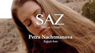 The SAZ Collection  Petra Nachtmanova  Bağışla beni [upl. by Simmie432]