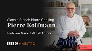 Pierre Koffmann  Bordelaise Sauce with Fillet Steak  Classic French Bistro Cooking  BBC Maestro [upl. by Attelrahc]