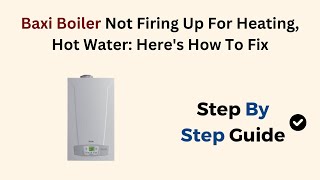 Baxi Boiler Not Firing Up For Heating Hot Water Heres How To Fix [upl. by Haneen]