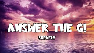 Supafly  Answer the G Lyrics Video quotdami na nilang umaakit sayoquot [upl. by Sedlik]