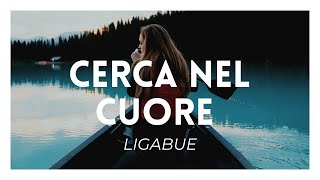 Ligabue  Cerca nel cuore [upl. by Ellinger]