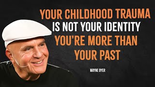 Your Childhood Trauma Is Not Your Identity You Are More Than Your Past  Wayne Dyer Motivation [upl. by Anyd953]