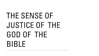 The Sense of Justice of the God of the Bible [upl. by Yssor]