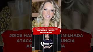 JOICE HASSELMANN HUMILHADA ATACA NUNES E ANUNCIA APOSENTADORIA 😲🤣😂 joicehasselmann joice aposenta [upl. by Leora]