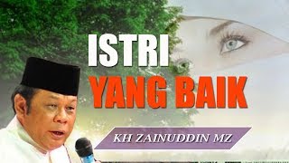 Istri Yang Baik  Ceramah KH Zainuddin MZ [upl. by Erlewine]