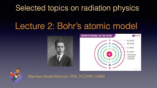 Selected Topics on Radiation Physics Lecture 2 Bohrs atomic model [upl. by Araccot]