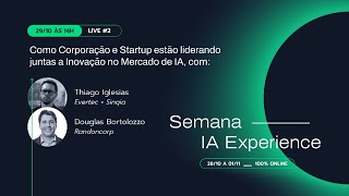 Semana IA Experience  Como Corporação e Startup estão liderando juntas a Inovação no Mercado de IA [upl. by Thorrlow]