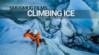 Climbing Ice  The Iceland Trifecta [upl. by Josie]