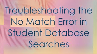 Troubleshooting the No Match Error in Student Database Searches [upl. by Hannus]