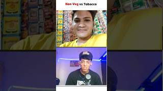 Non veg vs Tobacco 🔥 nonveg omegle omegleindia [upl. by Dajma694]