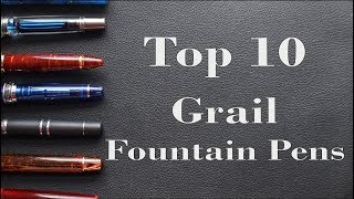 Top 10 Grail Fountain Pens [upl. by Marpet]