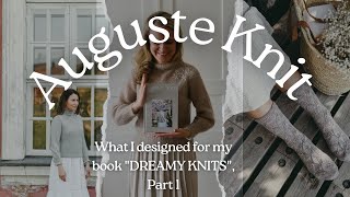 Auguste Knit knitting podcast Ep 1 What I designed for my book quotDREAMY KNITSquot Part 1 [upl. by Anuhsal]